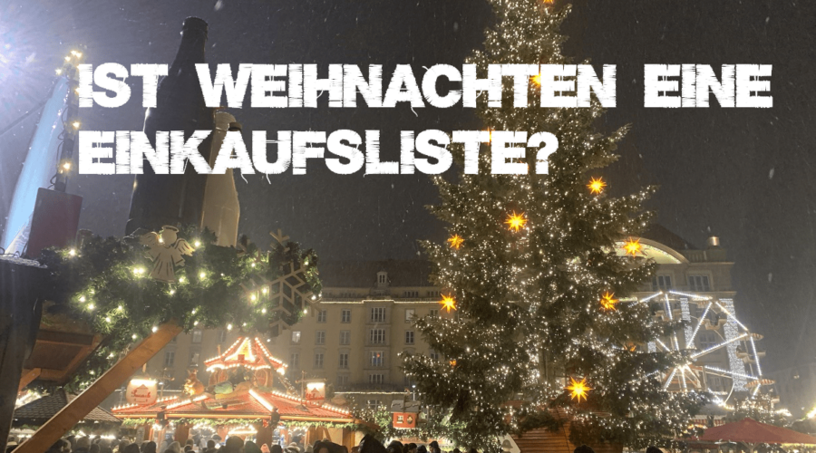 Ist Weihnachten eine Einkaufsliste? 1 Ist Weihnachten eine Einkaufsliste?