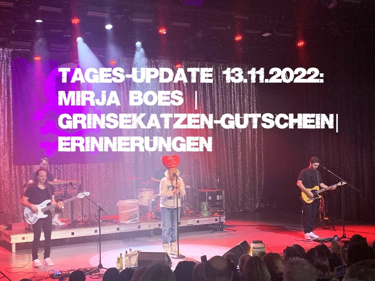Tages-Update 13.11.2022: Mirja Boes | Grinsekatzen-Gutschein| Erinnerungen