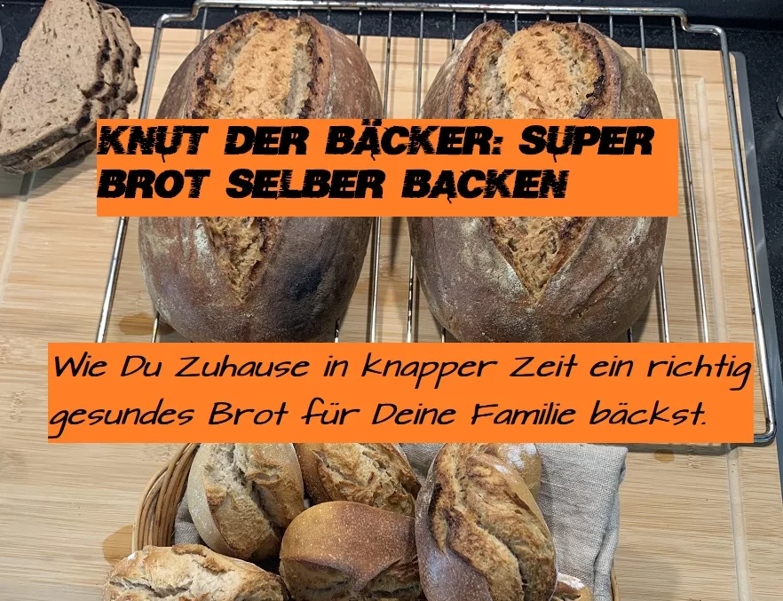 Knut der Bäcker: Super Brot selber backen