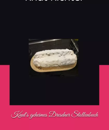 Knut's geheimes Dresdner Stollenbuch: Backen wie ein Dresdner Stollenbäcker - Mit Original Dresdner Christstollenrezept und Gedanken zur Weihnacht Taschenbuch